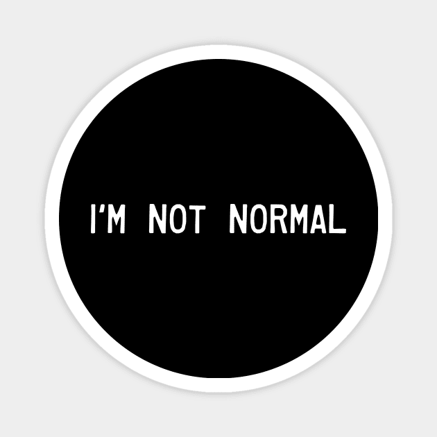 i'm not normal Magnet by HBfunshirts